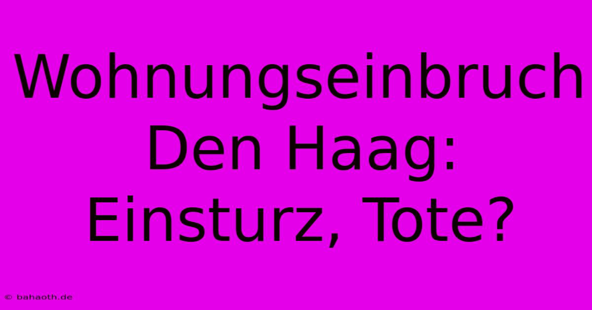 Wohnungseinbruch Den Haag: Einsturz, Tote?