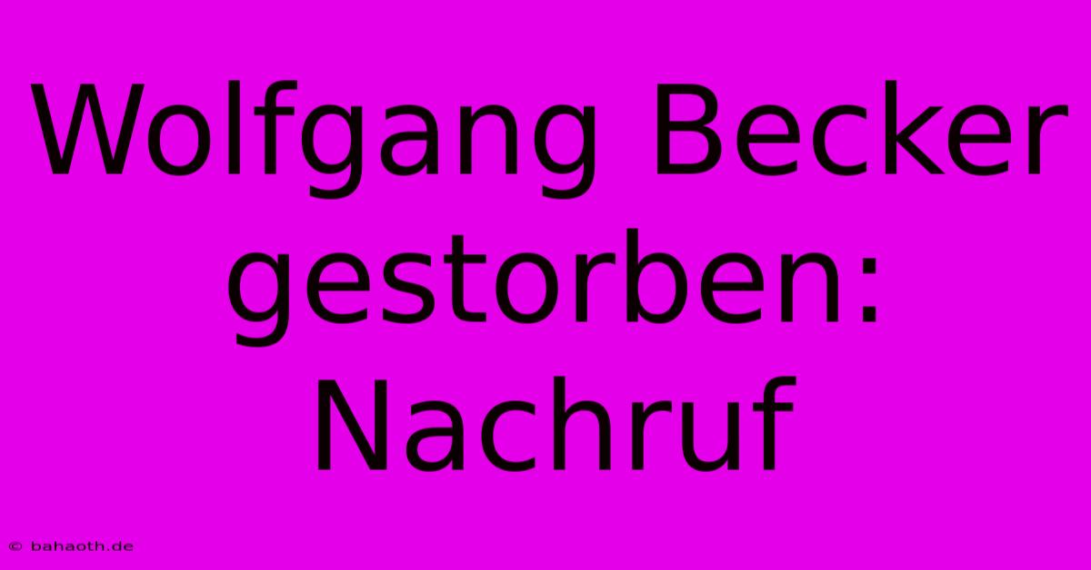 Wolfgang Becker Gestorben: Nachruf