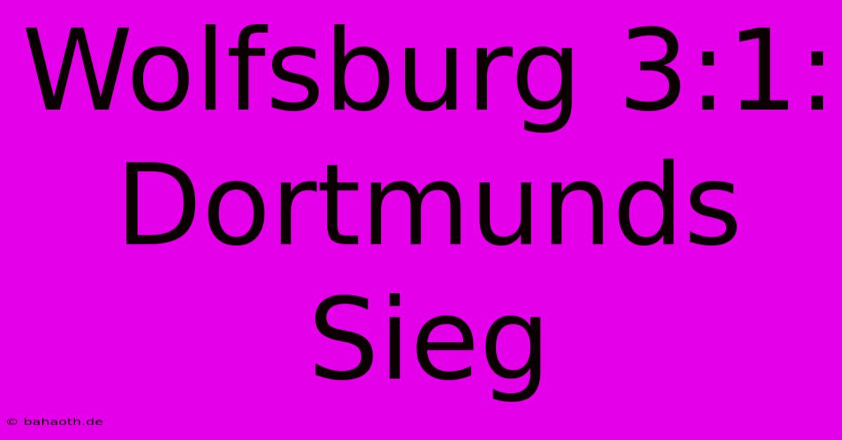 Wolfsburg 3:1: Dortmunds Sieg