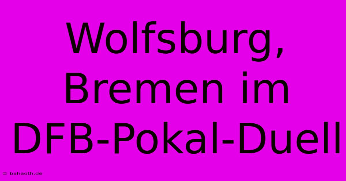 Wolfsburg, Bremen Im DFB-Pokal-Duell