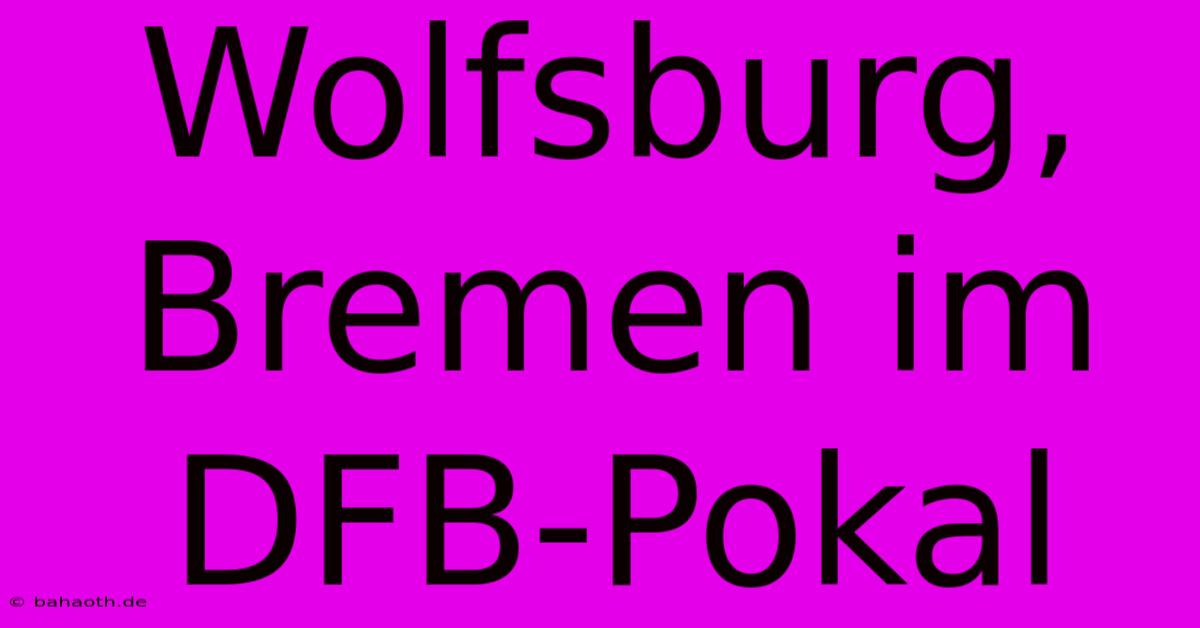 Wolfsburg, Bremen Im DFB-Pokal