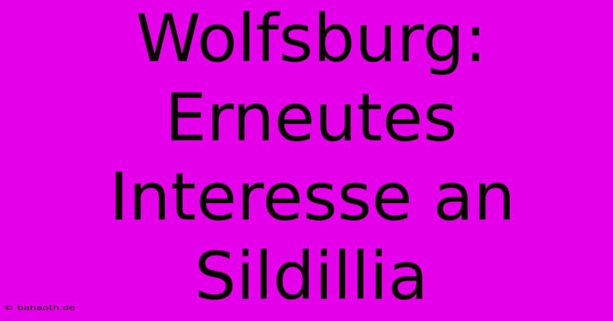 Wolfsburg: Erneutes Interesse An Sildillia