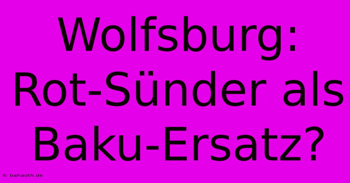 Wolfsburg: Rot-Sünder Als Baku-Ersatz?