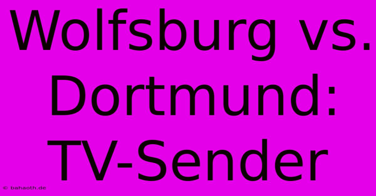 Wolfsburg Vs. Dortmund: TV-Sender