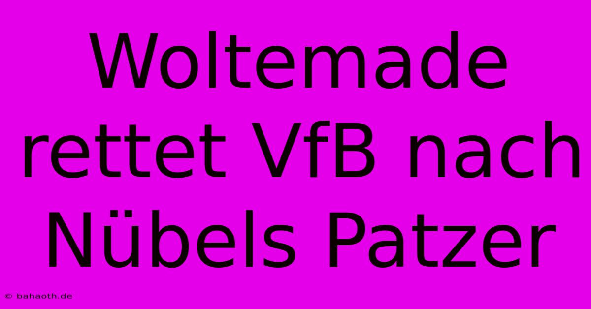 Woltemade Rettet VfB Nach Nübels Patzer