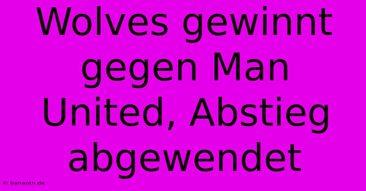 Wolves Gewinnt Gegen Man United, Abstieg Abgewendet