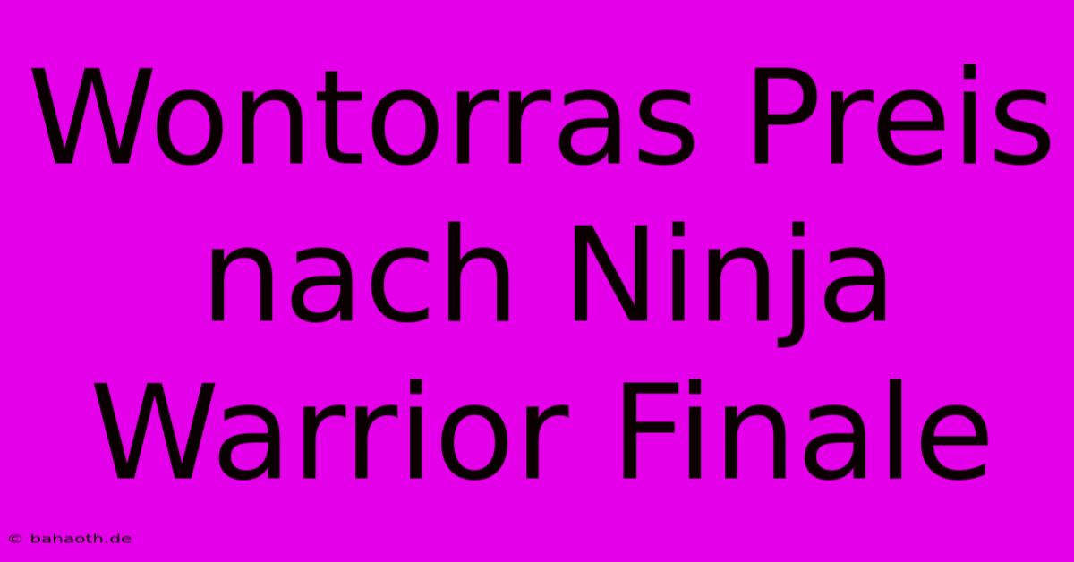 Wontorras Preis Nach Ninja Warrior Finale