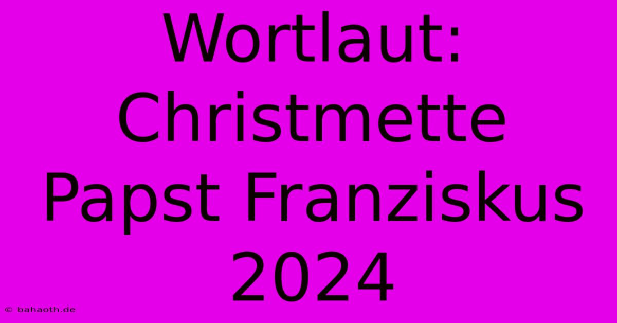 Wortlaut: Christmette Papst Franziskus 2024