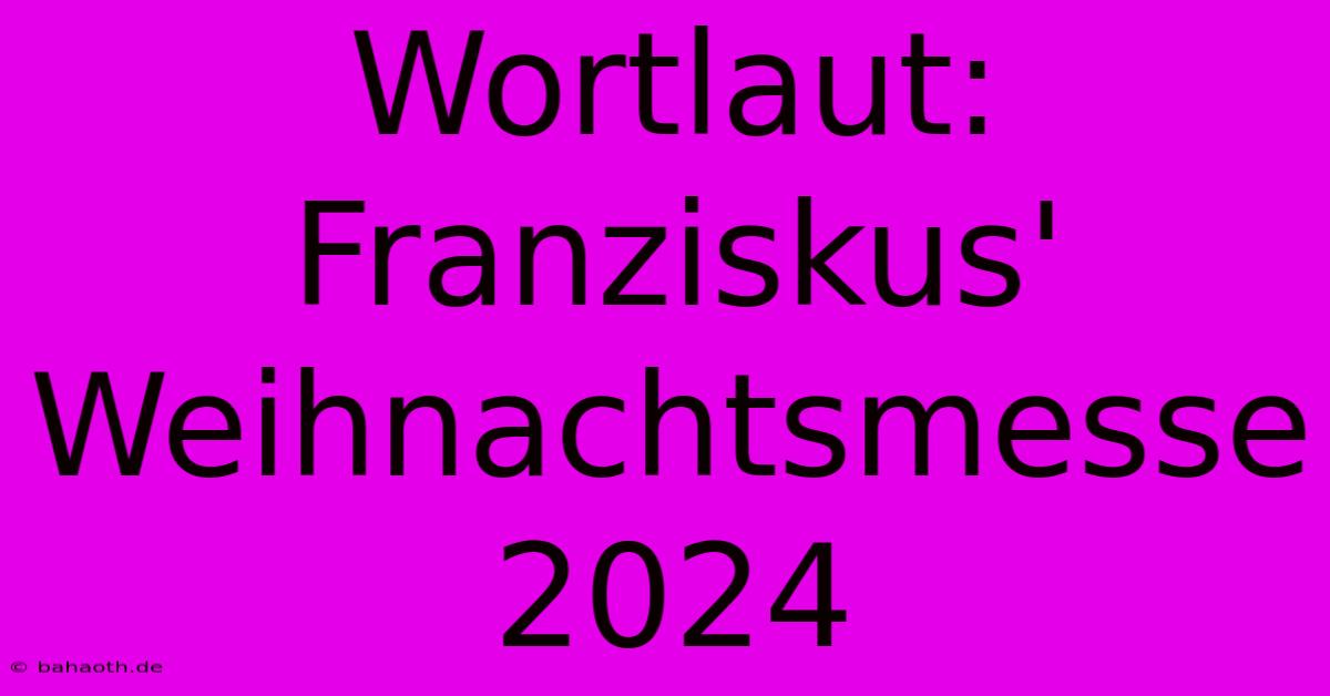 Wortlaut: Franziskus' Weihnachtsmesse 2024