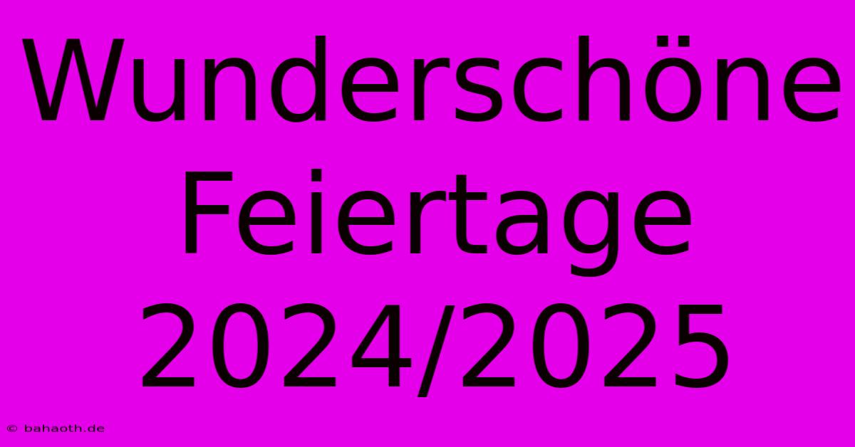 Wunderschöne Feiertage 2024/2025