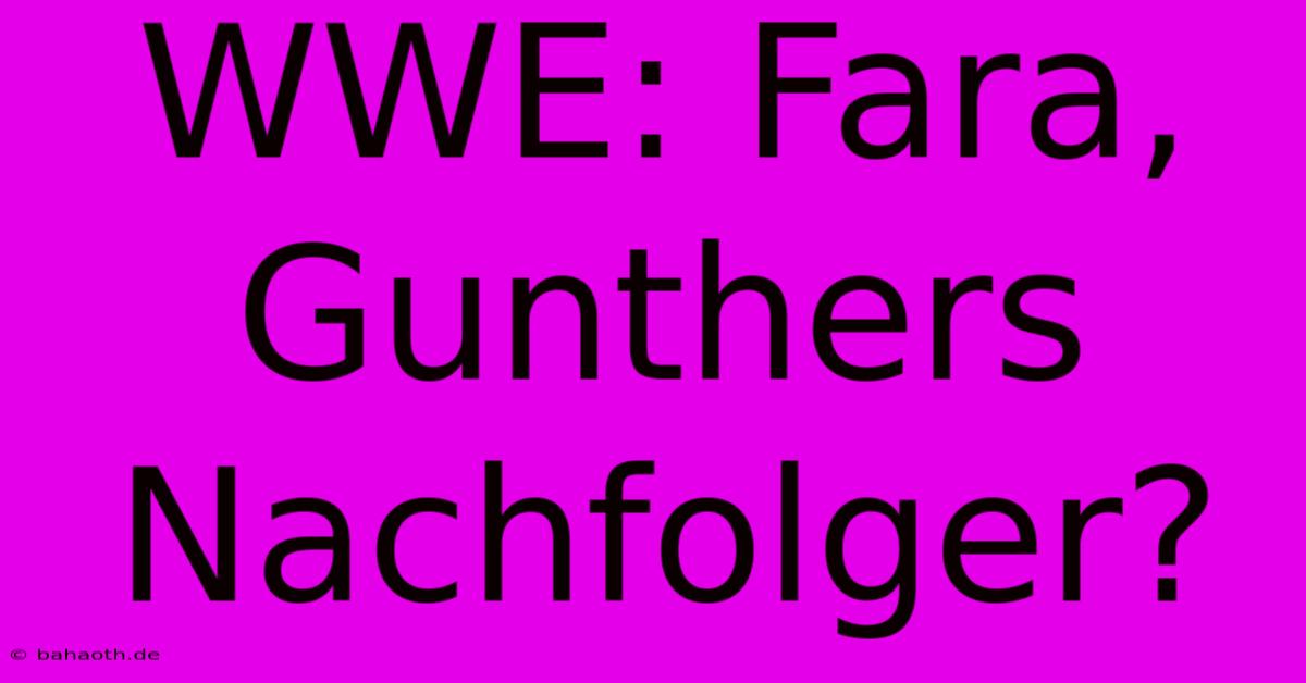 WWE: Fara, Gunthers Nachfolger?