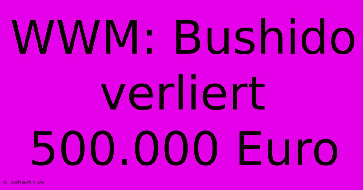 WWM: Bushido Verliert 500.000 Euro