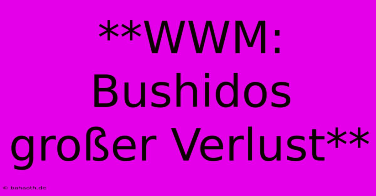 **WWM: Bushidos Großer Verlust**