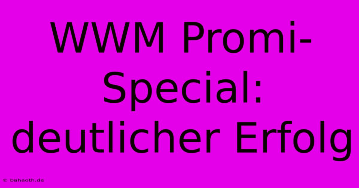 WWM Promi-Special: Deutlicher Erfolg