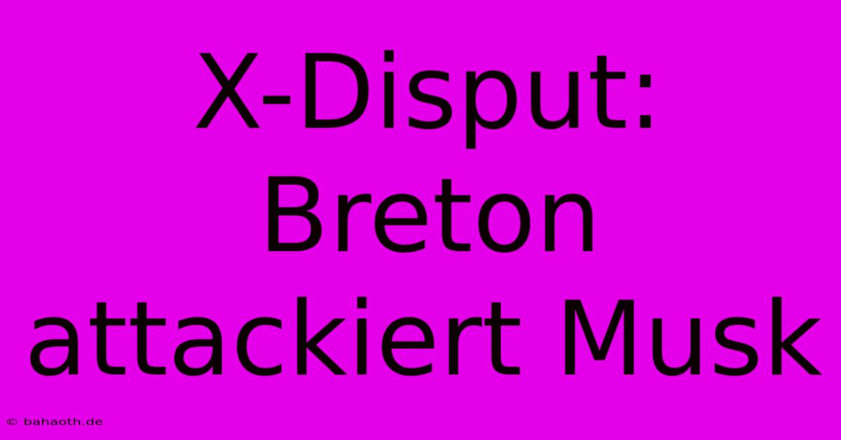 X-Disput: Breton Attackiert Musk