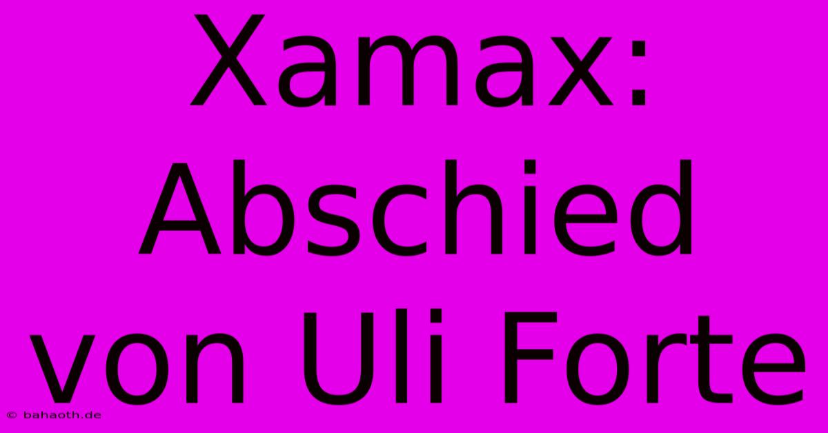 Xamax: Abschied Von Uli Forte