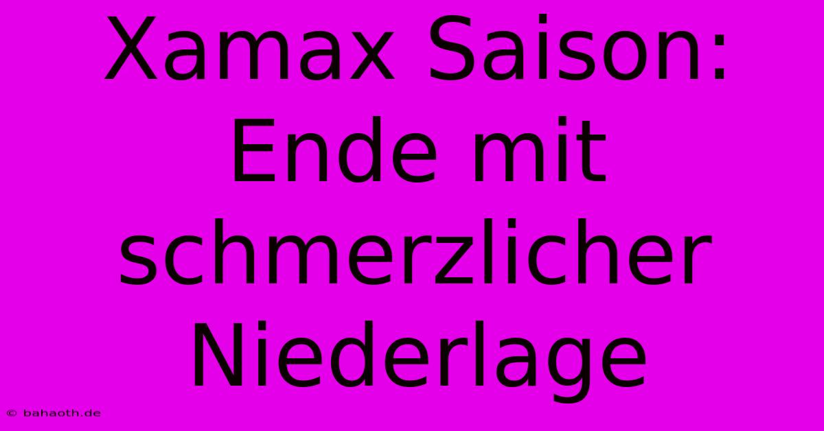 Xamax Saison: Ende Mit Schmerzlicher Niederlage