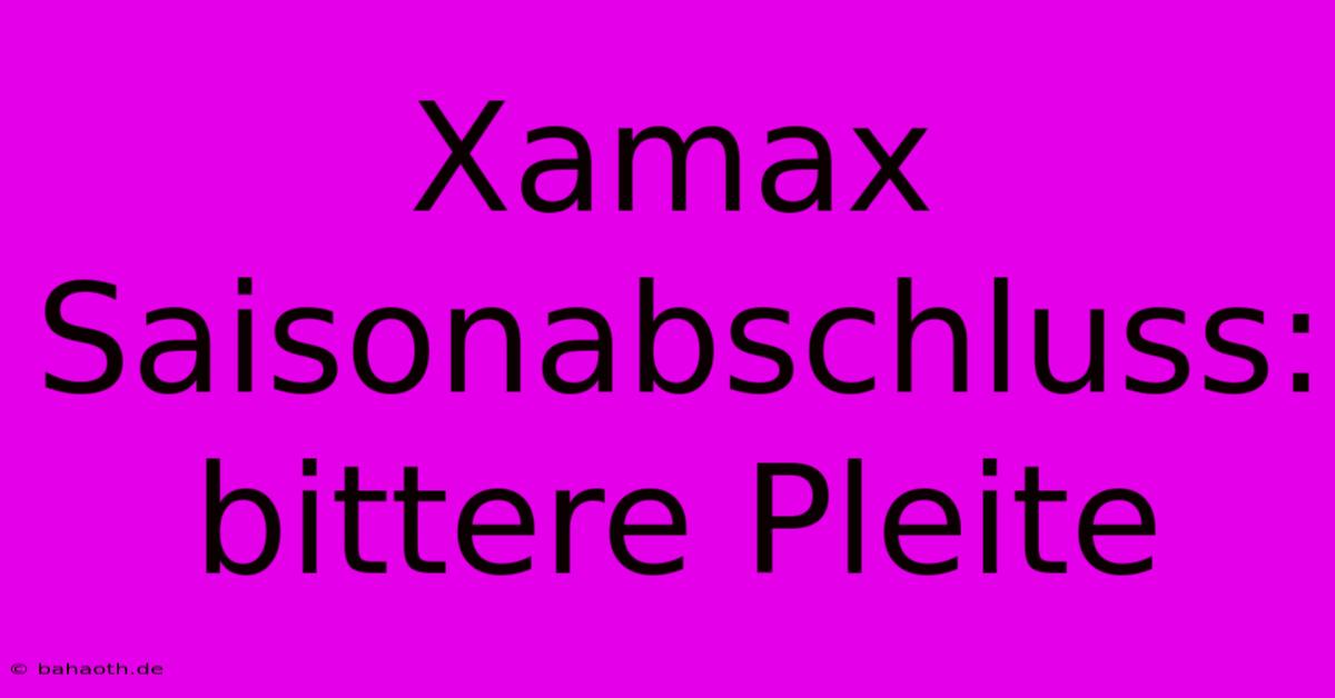 Xamax Saisonabschluss: Bittere Pleite