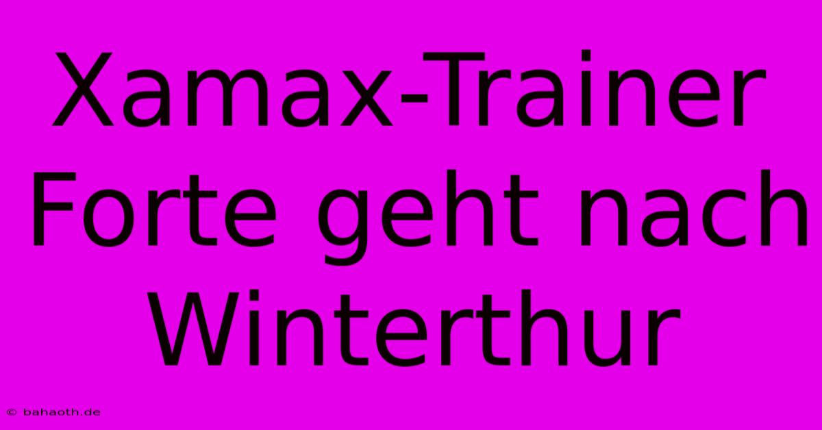 Xamax-Trainer Forte Geht Nach Winterthur