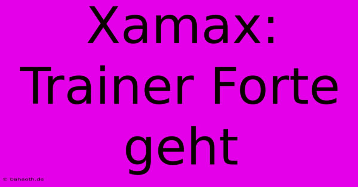 Xamax: Trainer Forte Geht