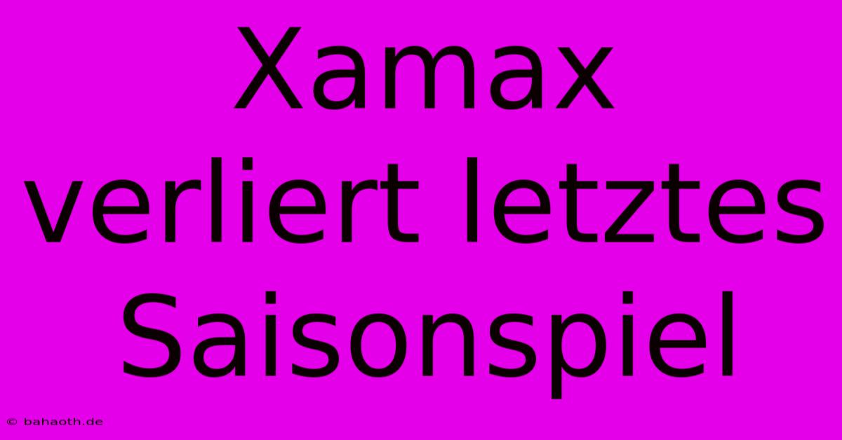 Xamax Verliert Letztes Saisonspiel