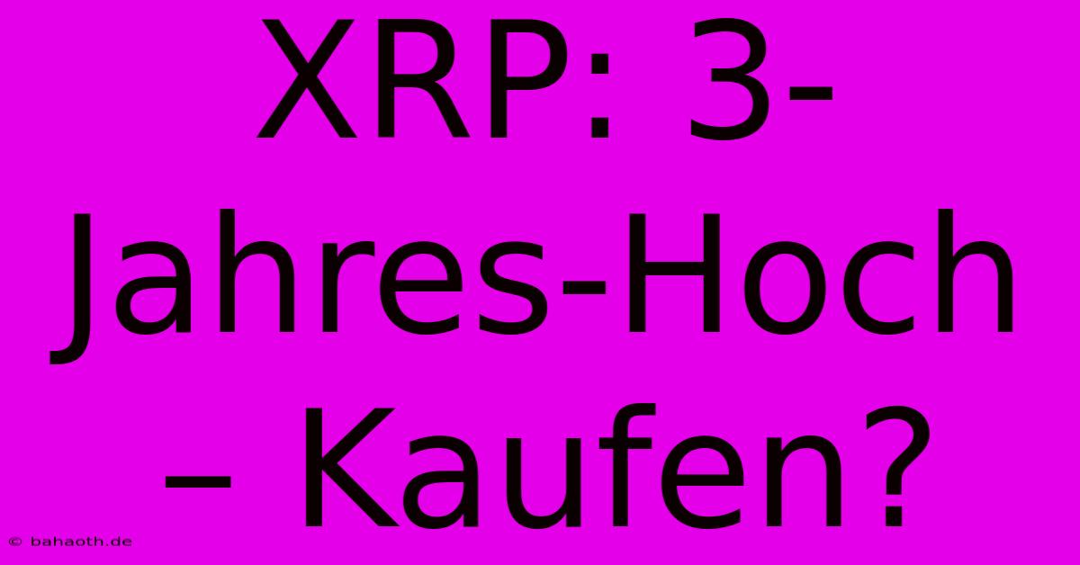 XRP: 3-Jahres-Hoch – Kaufen?