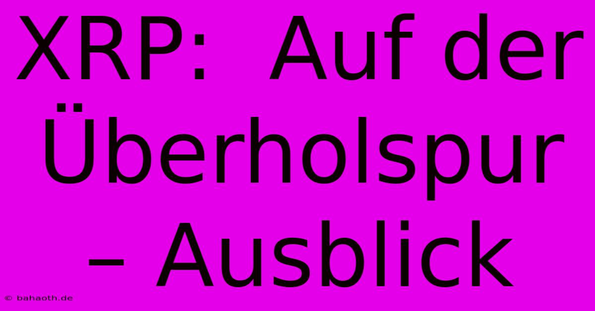 XRP:  Auf Der Überholspur – Ausblick