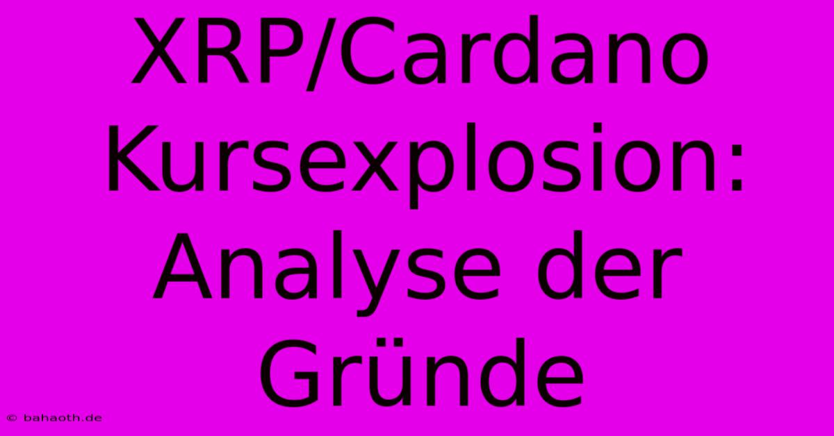 XRP/Cardano Kursexplosion:  Analyse Der Gründe