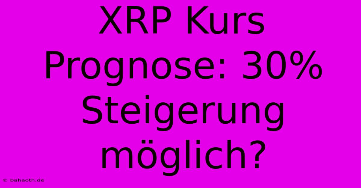 XRP Kurs Prognose: 30% Steigerung Möglich?