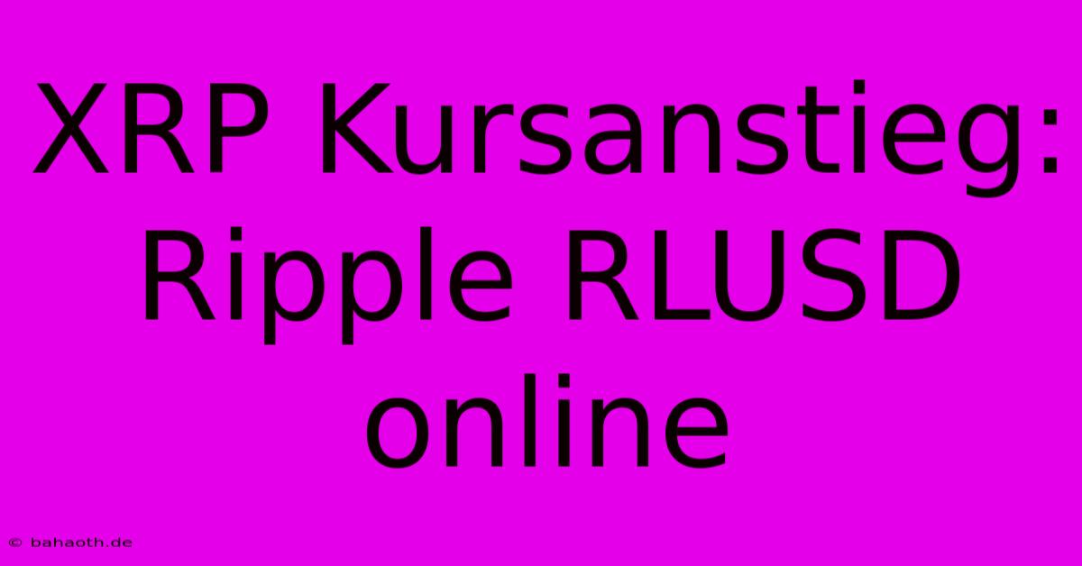 XRP Kursanstieg: Ripple RLUSD Online