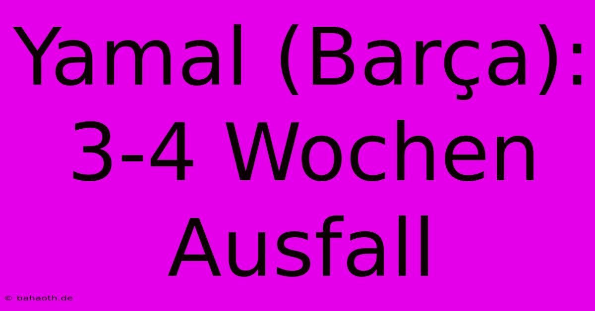 Yamal (Barça): 3-4 Wochen Ausfall