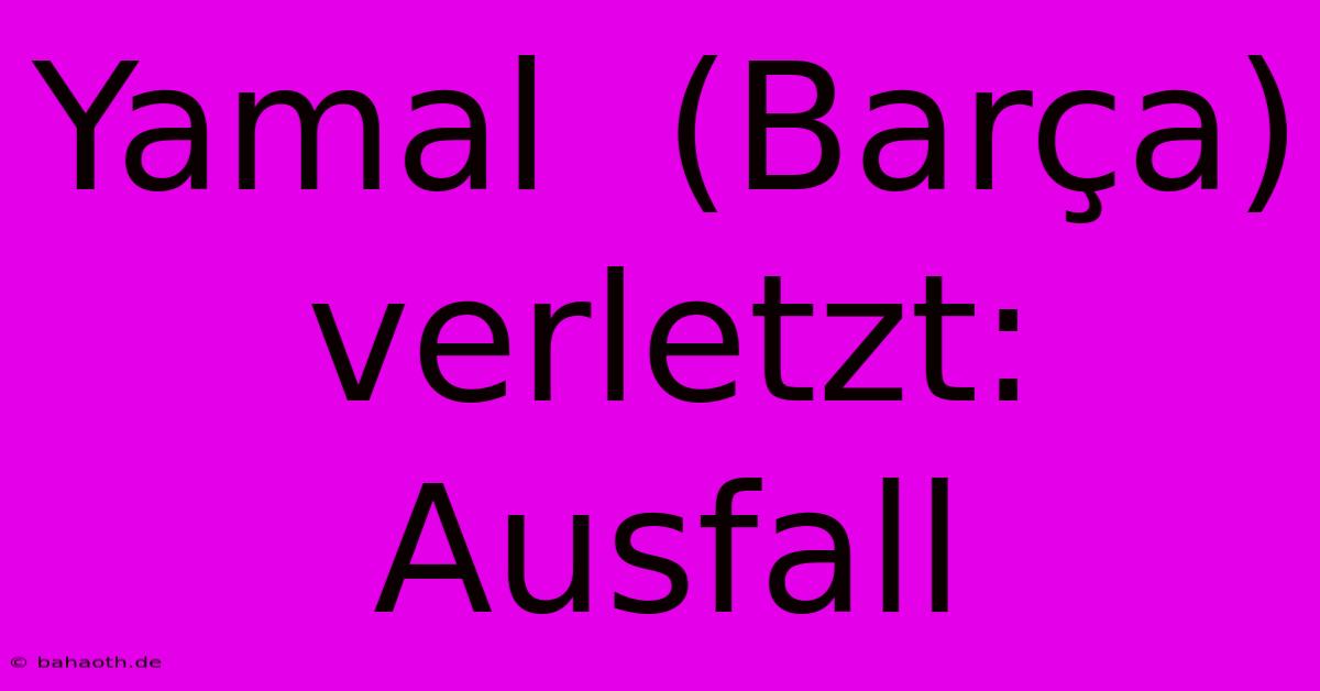 Yamal  (Barça) Verletzt: Ausfall