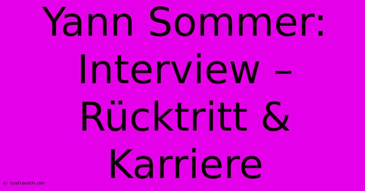 Yann Sommer: Interview – Rücktritt & Karriere