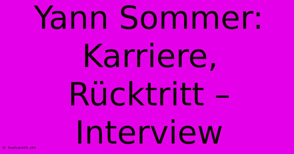 Yann Sommer: Karriere, Rücktritt – Interview