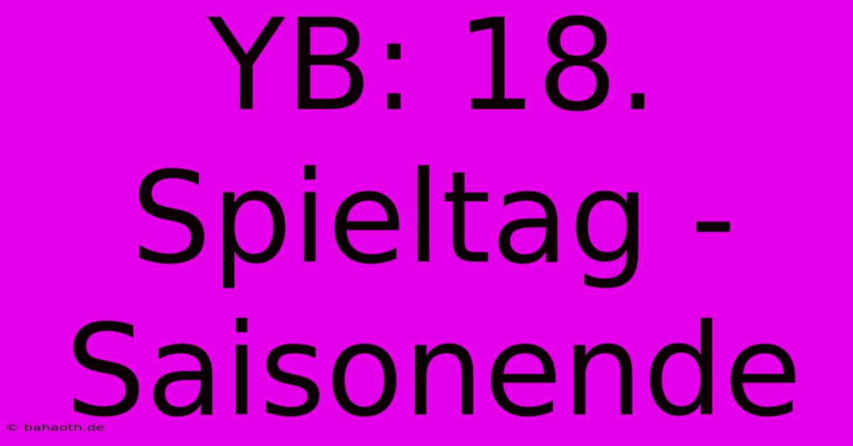 YB: 18. Spieltag - Saisonende