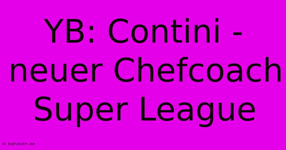 YB: Contini - Neuer Chefcoach Super League