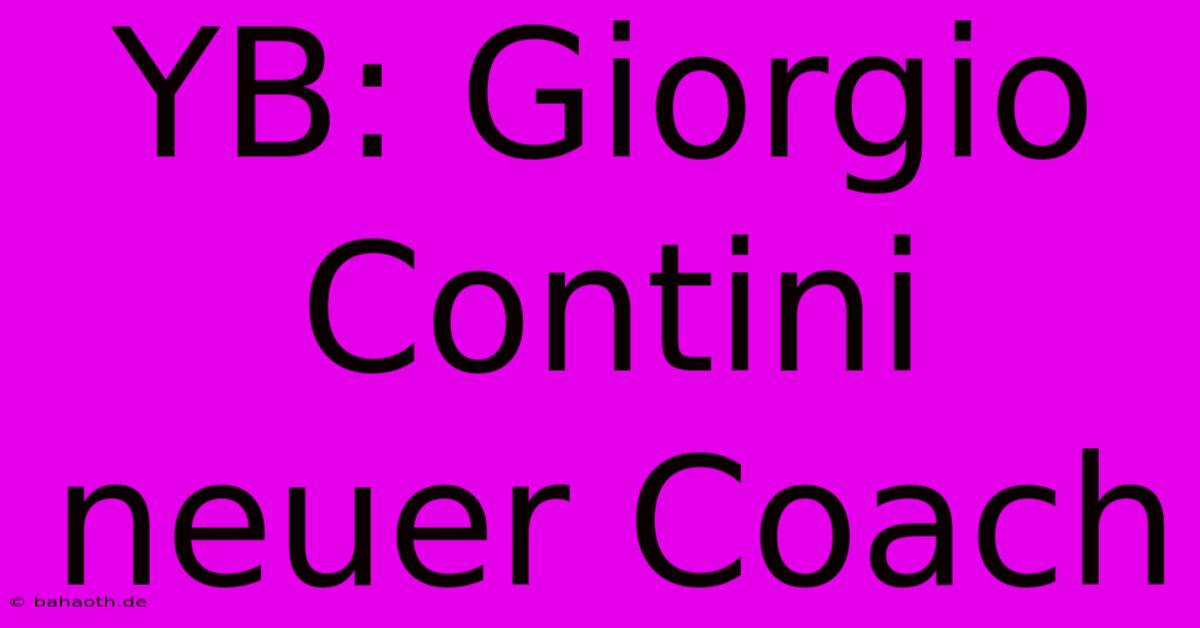 YB: Giorgio Contini Neuer Coach