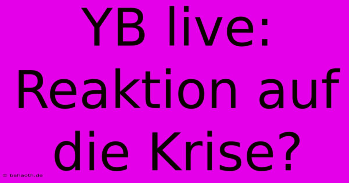 YB Live: Reaktion Auf Die Krise?