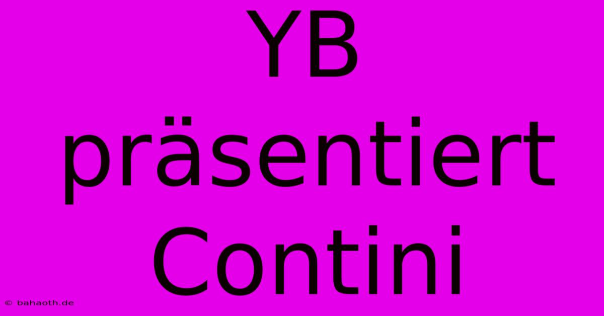 YB Präsentiert Contini