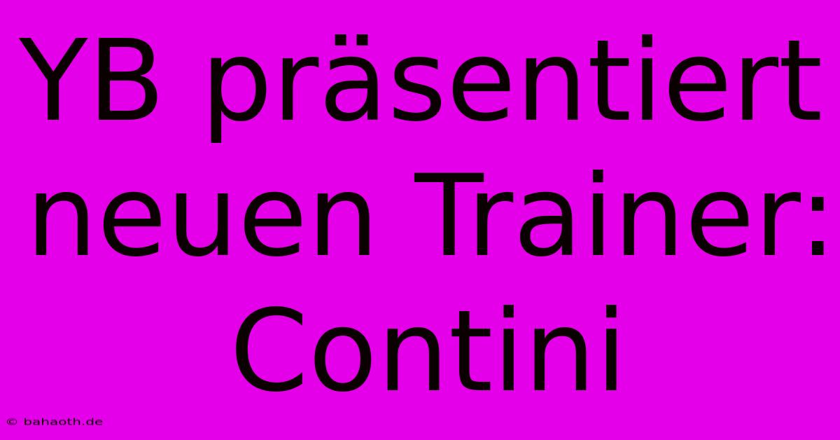 YB Präsentiert Neuen Trainer: Contini