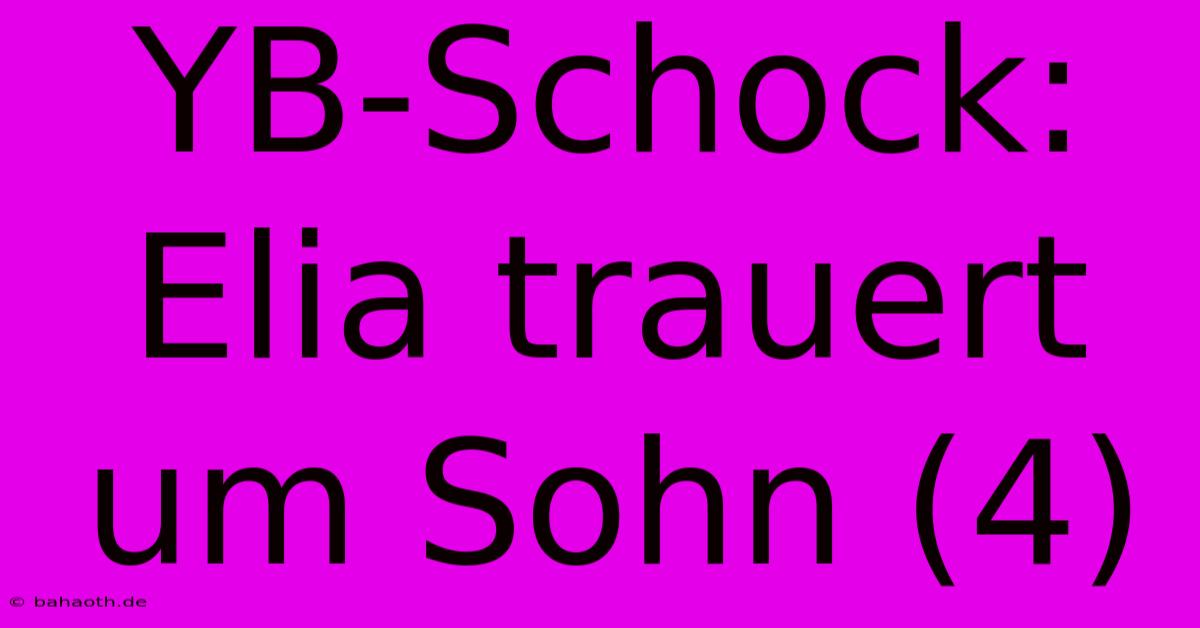 YB-Schock: Elia Trauert Um Sohn (4)