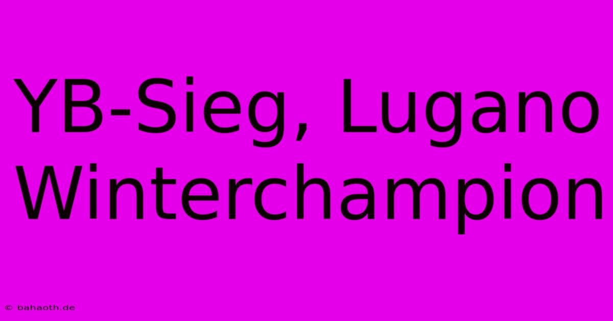 YB-Sieg, Lugano Winterchampion