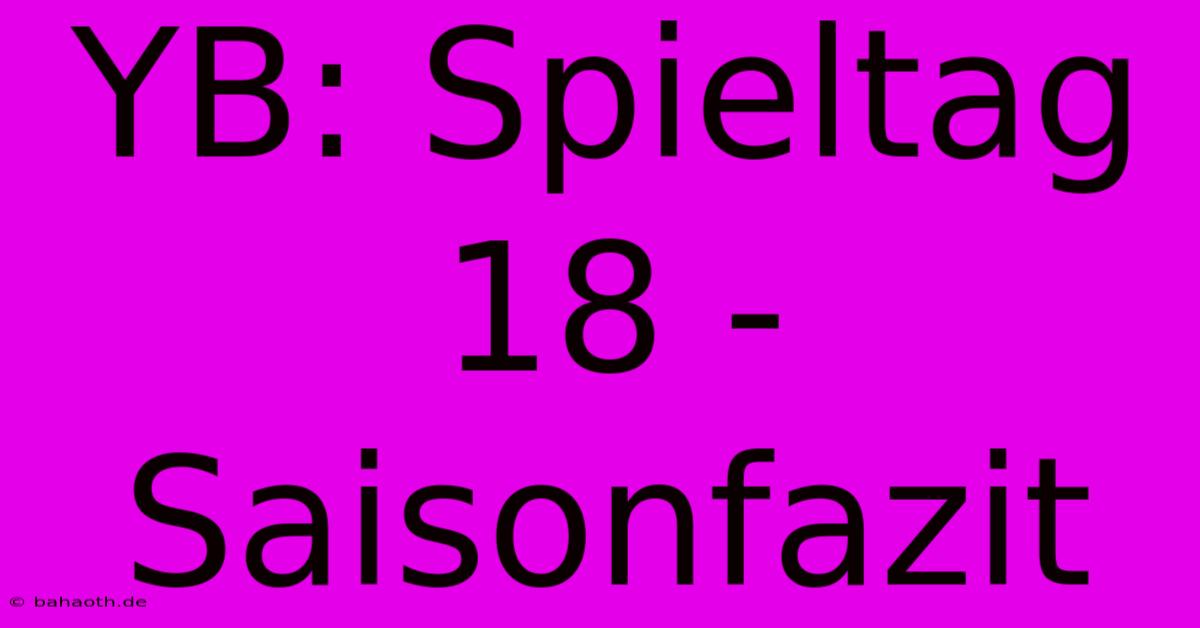 YB: Spieltag 18 - Saisonfazit