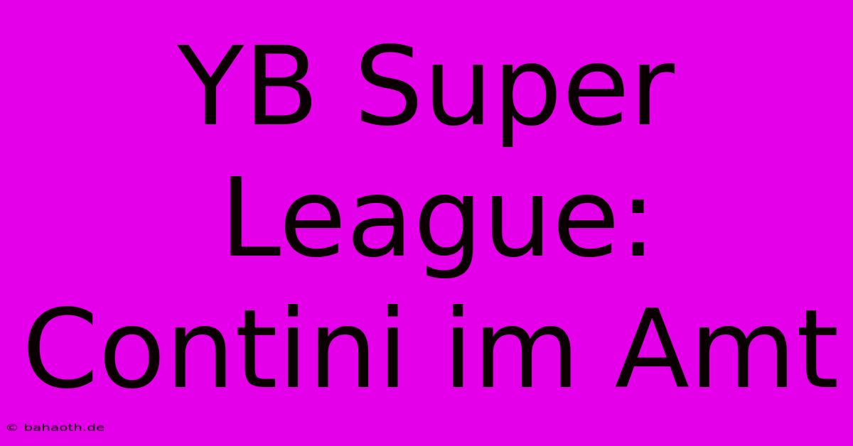 YB Super League: Contini Im Amt