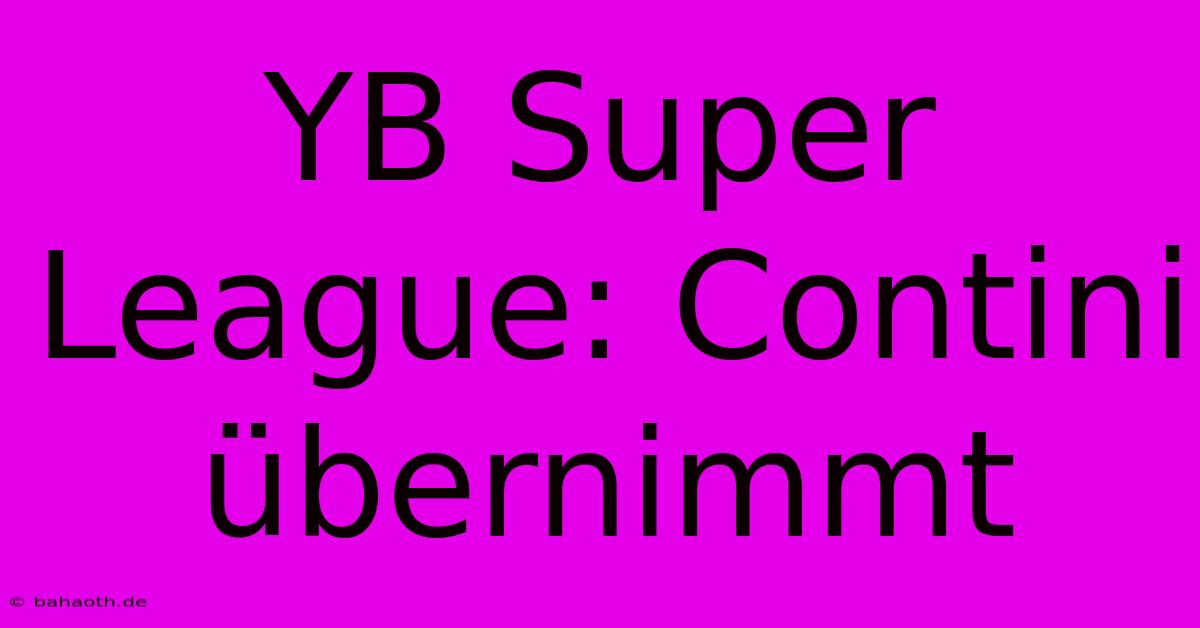 YB Super League: Contini Übernimmt