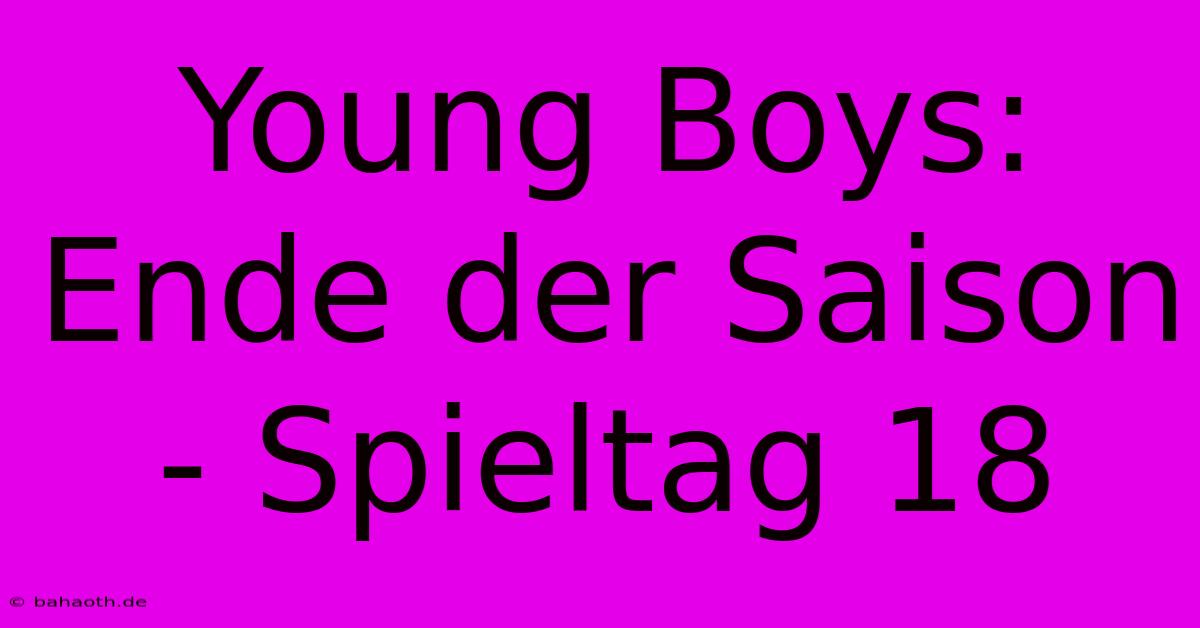 Young Boys: Ende Der Saison - Spieltag 18