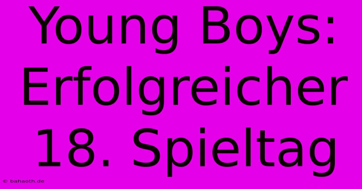 Young Boys:  Erfolgreicher 18. Spieltag