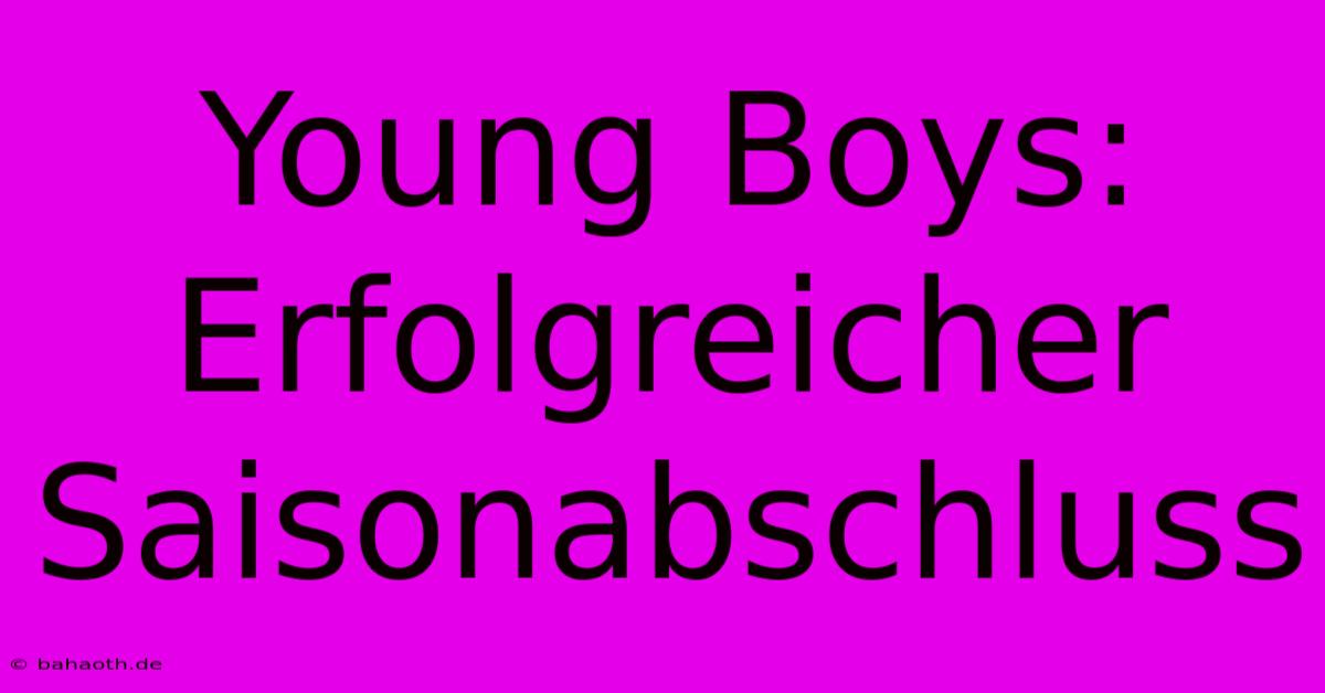 Young Boys: Erfolgreicher Saisonabschluss