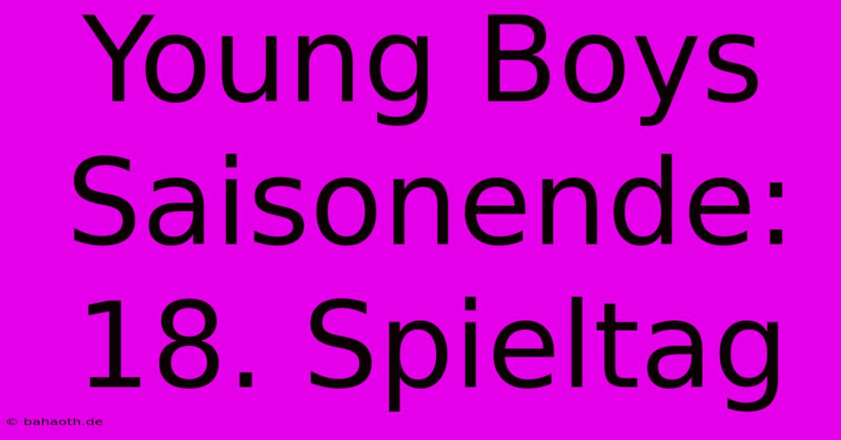 Young Boys Saisonende: 18. Spieltag