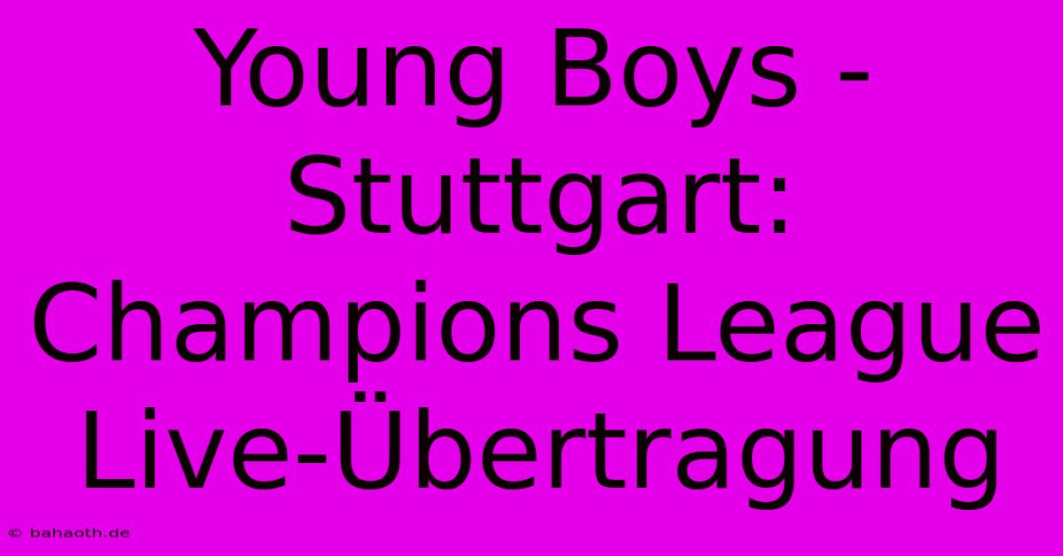 Young Boys - Stuttgart: Champions League Live-Übertragung